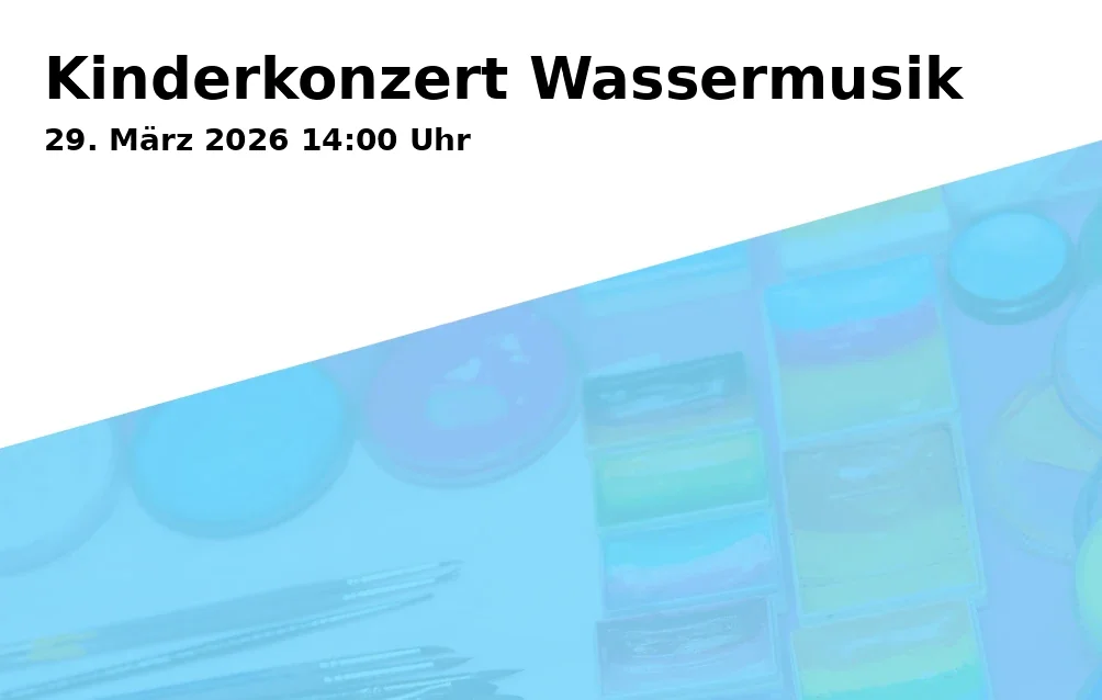 Event: Children's Concert Water Music in Kulturforum Klosterkirche Traunstein, Ludwigstraße 10–12, 83278 Traunstein on 29. March 2026