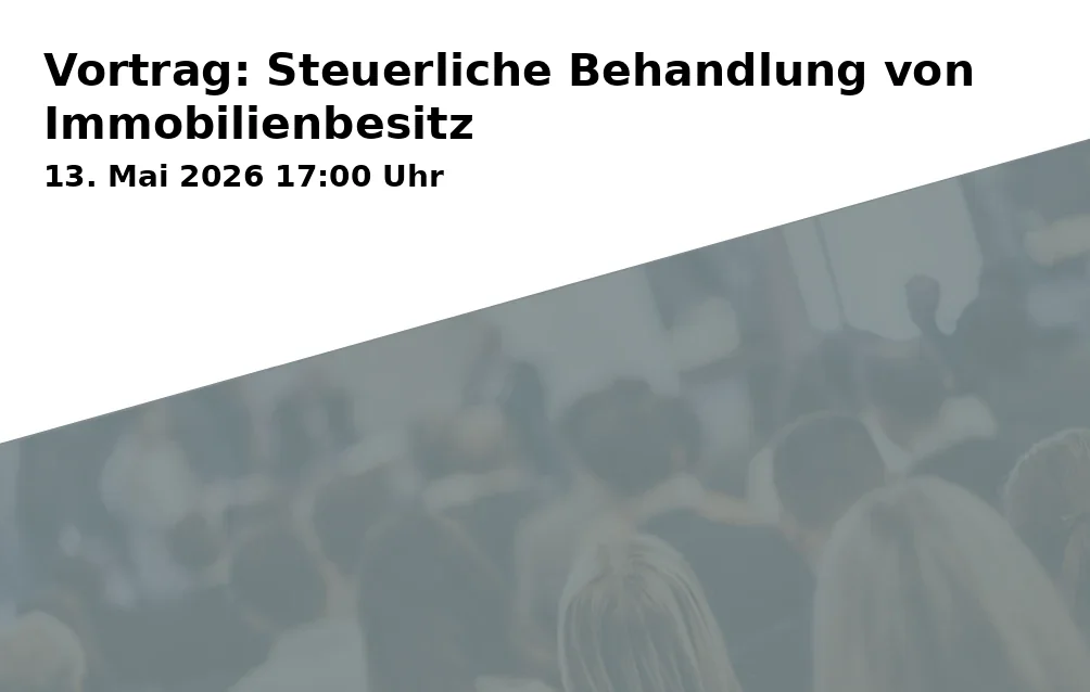 Event: Vortrag: Steuerliche Behandlung von Immobilienbesitz