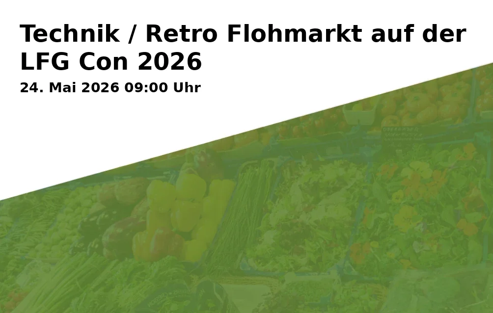 Event: Technik / Retro Flohmarkt auf der LFG Con 2026
