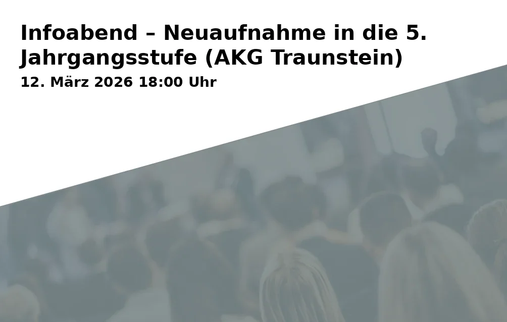 Event: Infoabend – Neuaufnahme in die 5. Jahrgangsstufe (AKG Traunstein)