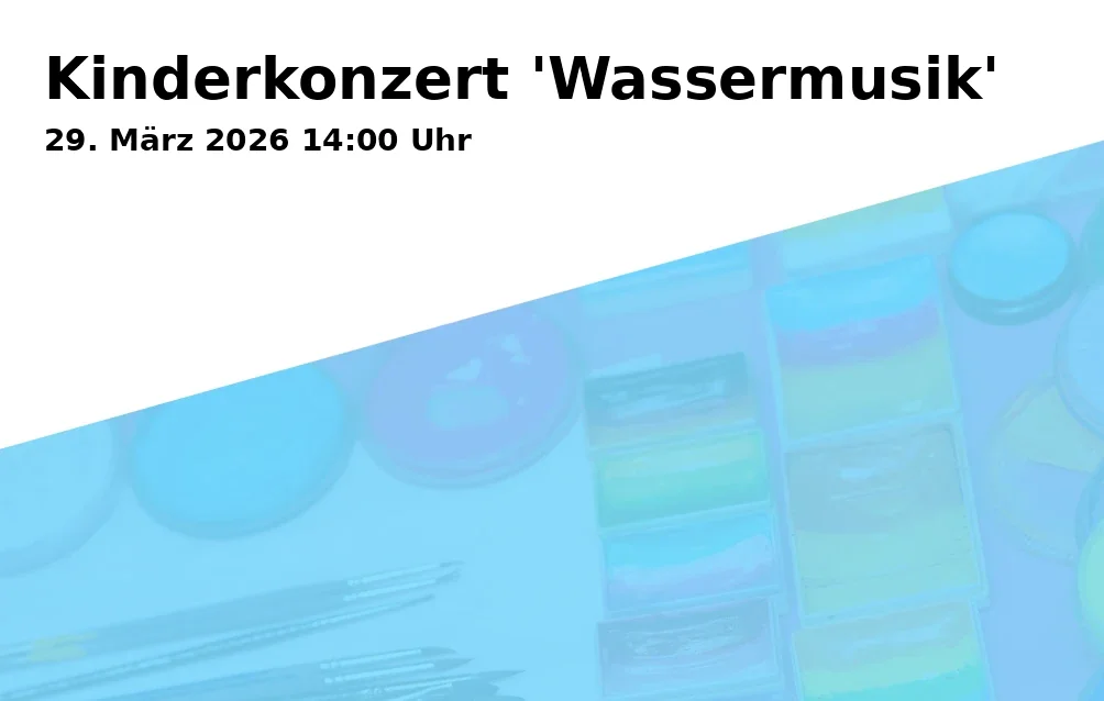 Event: Kinderkonzert 'Wassermusik'