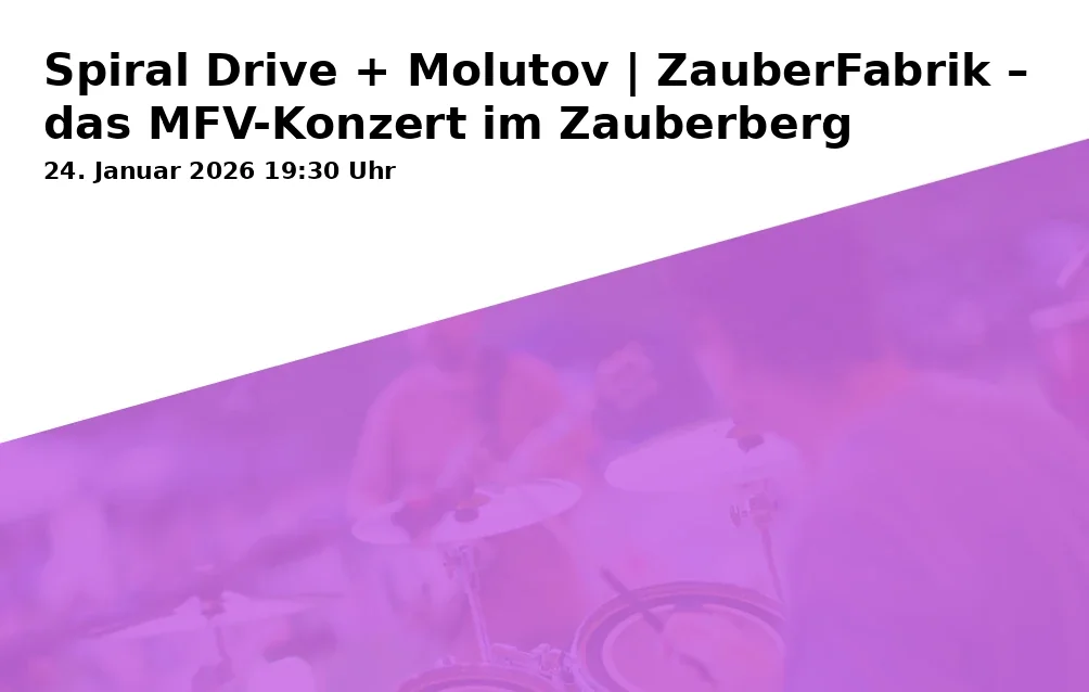 Event: Spiral Drive + Molutov | ZauberFabrik – the MFV concert at Zauberberg
