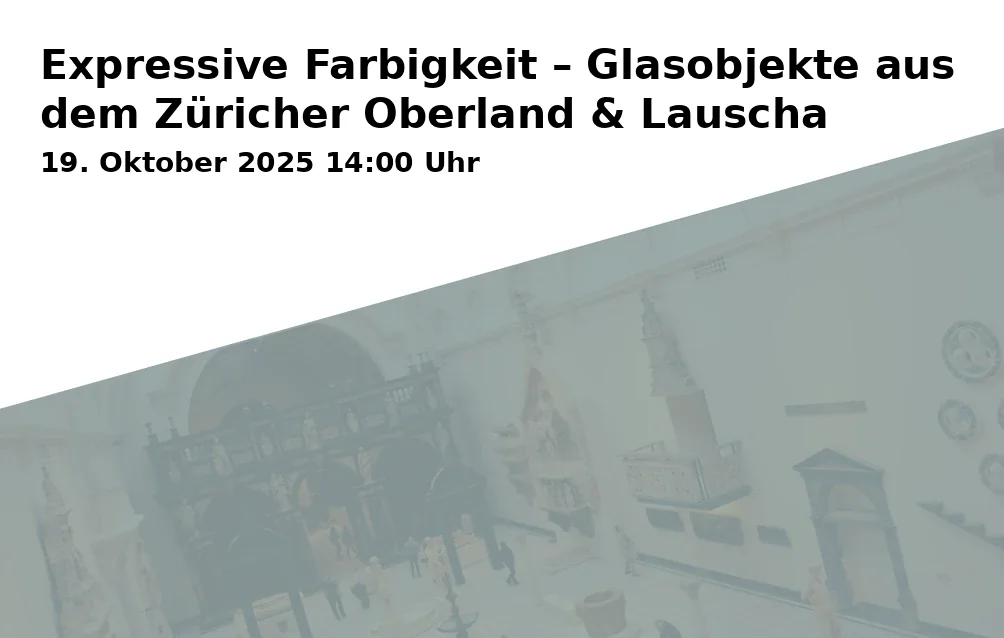 Event: Expressive Colorfulness – Glass Objects from the Zurich Highlands & Lauscha
