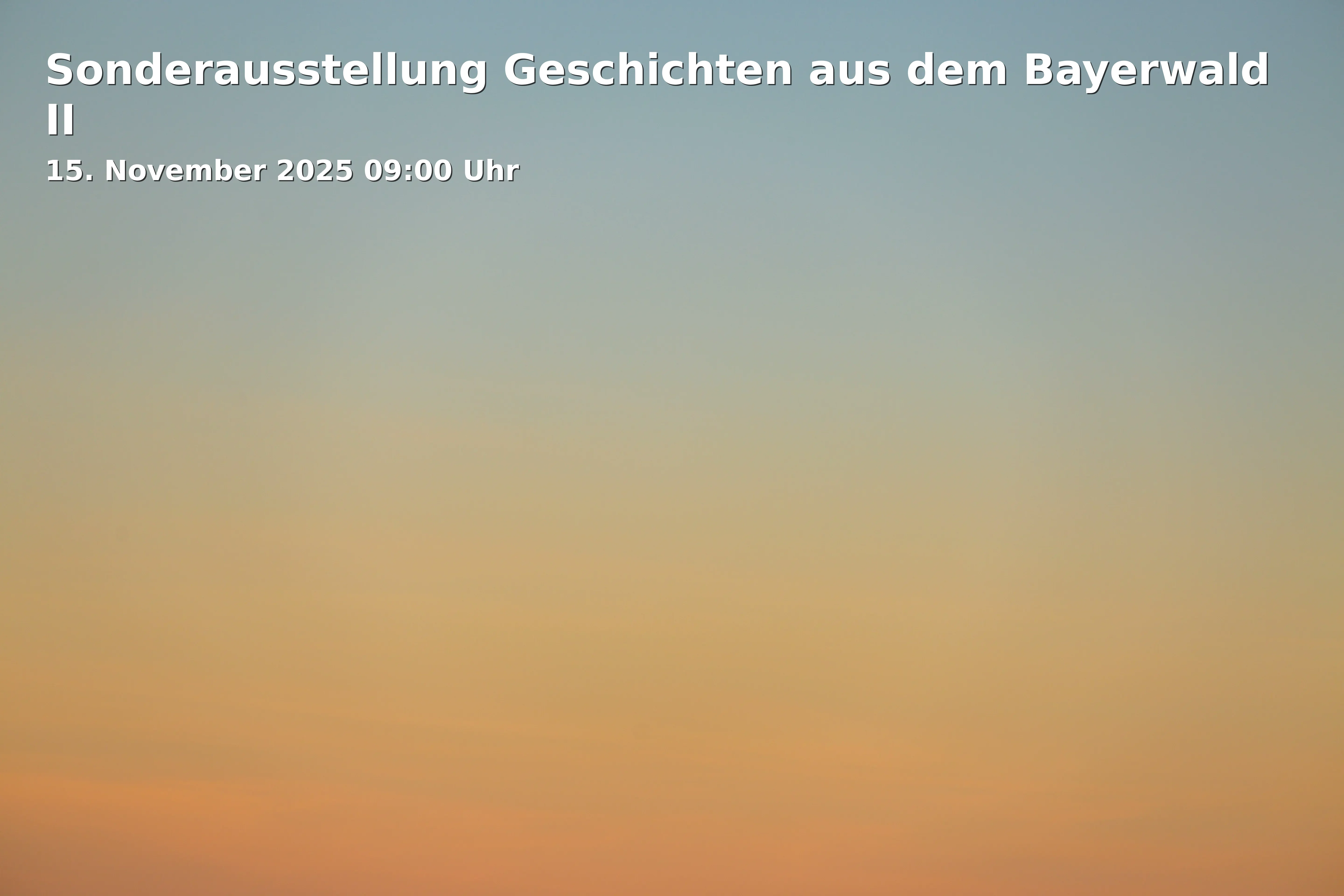 Event: Sonderausstellung Geschichten aus dem Bayerwald II