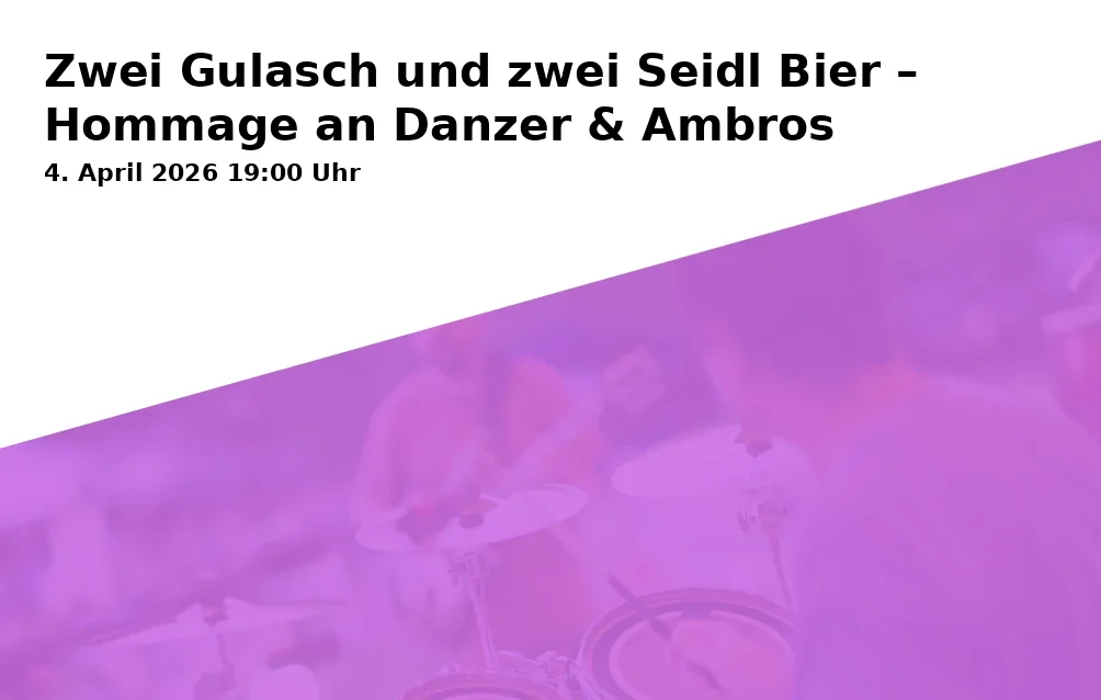 Event: Zwei Gulasch und zwei Seidl Bier – Hommage an Danzer & Ambros