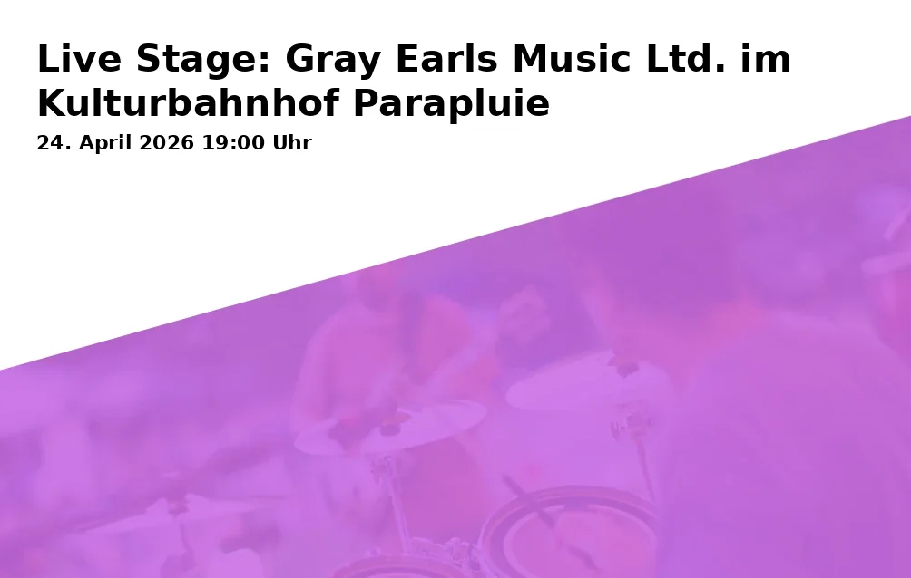 Live Stage: Gray Earls Music Ltd. im Kulturbahnhof Parapluie