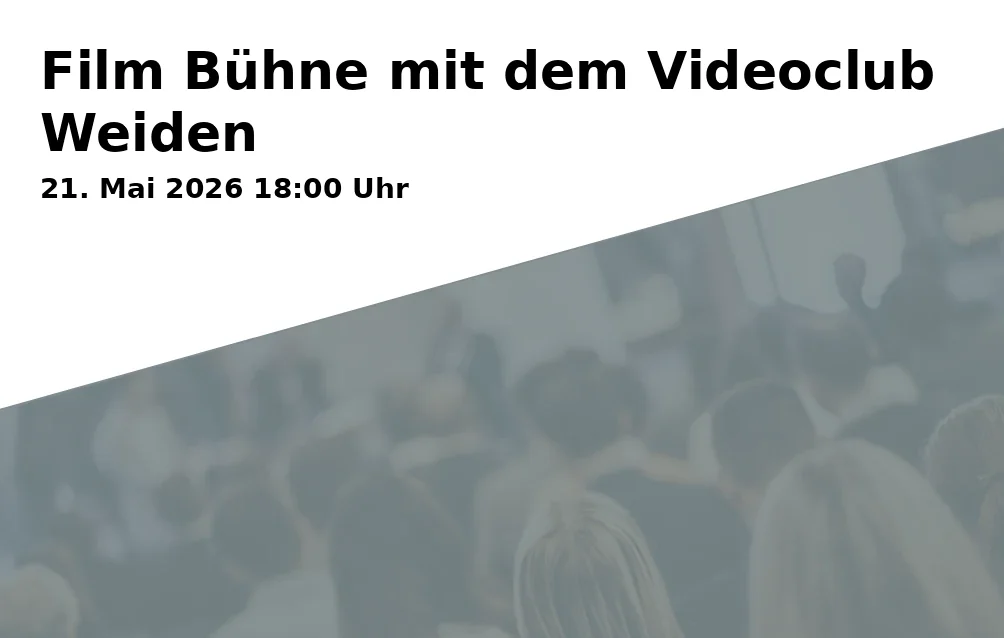 Event: Film Bühne mit dem Videoclub Weiden