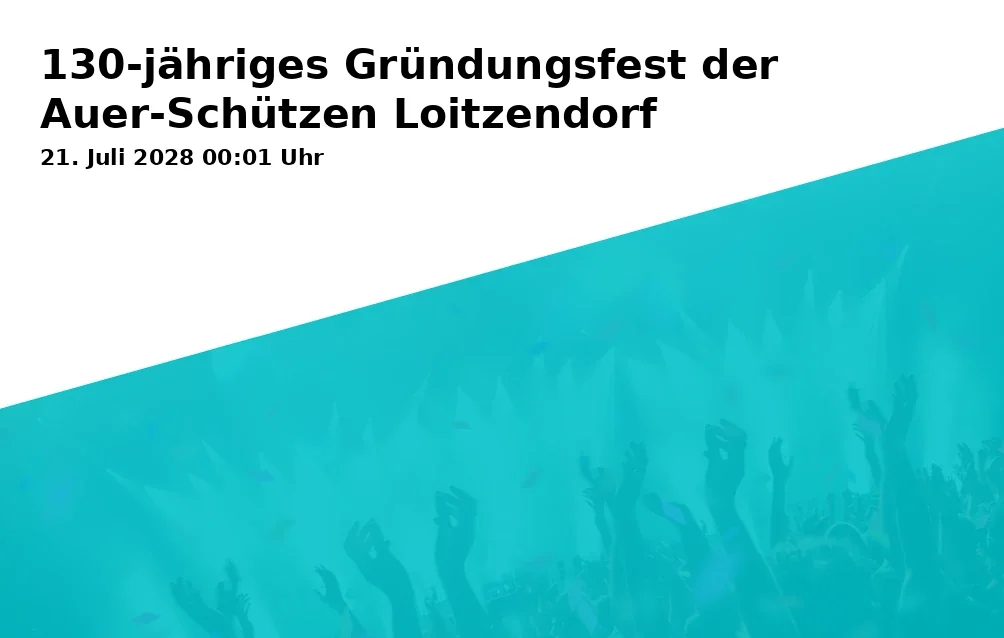 Event: 130th Anniversary Celebration of Auer-Schützen Loitzendorf in Festplatz, Kleinfeldstrasse 1, 94359 Loitzendorf on 21. July 2028