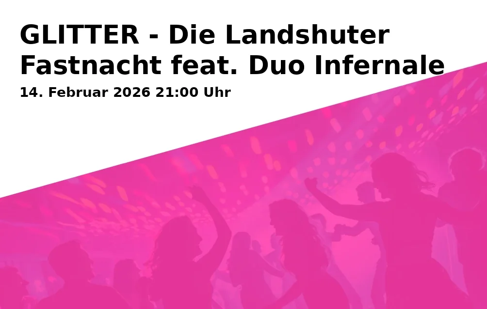 Event: GLITTER - Die Landshuter Fastnacht feat. Duo Infernale