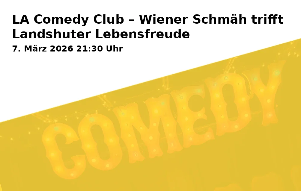 Event: LA Comedy Club – Wiener Schmäh trifft Landshuter Lebensfreude