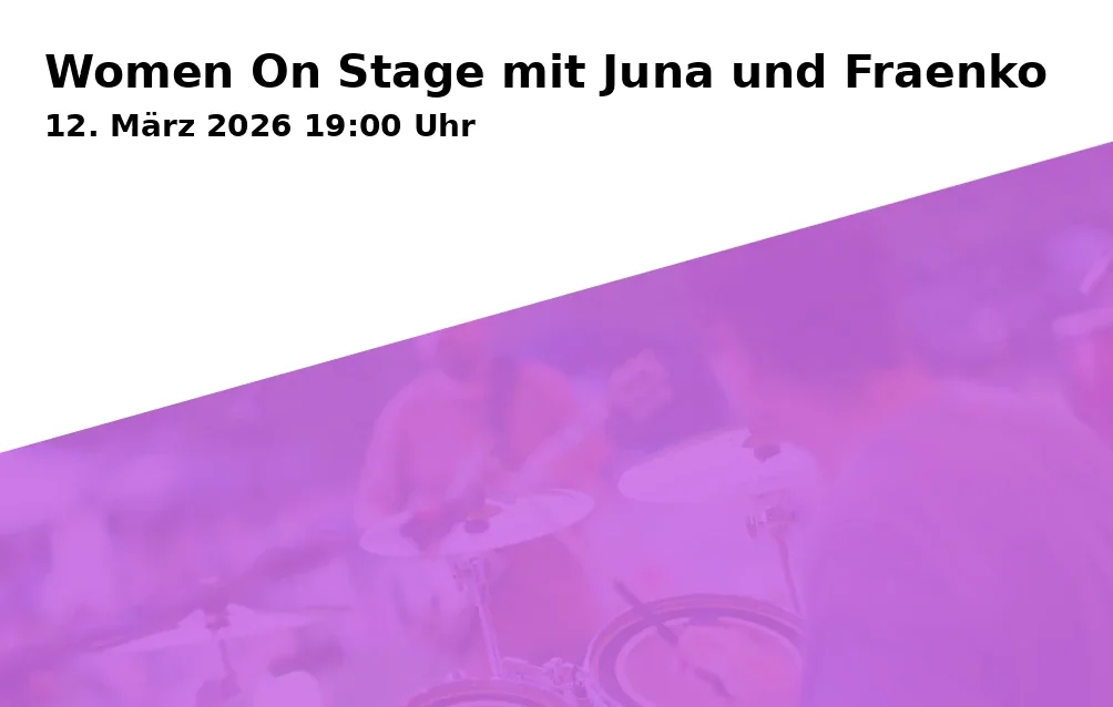 Event: Women On Stage mit Juna und Fraenko