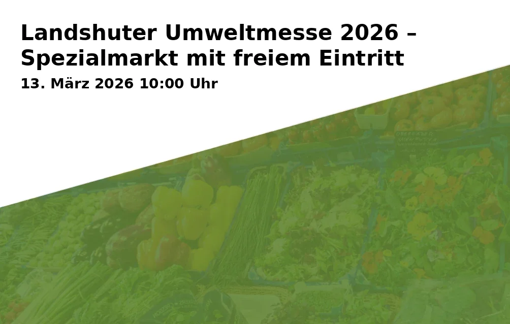 Event: Landshuter Umweltmesse 2026 – Spezialmarkt mit freiem Eintritt