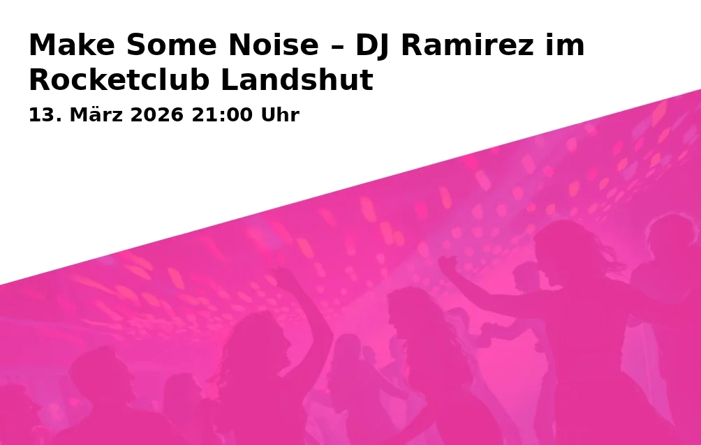 Event: Make Some Noise – DJ Ramirez im Rocketclub Landshut