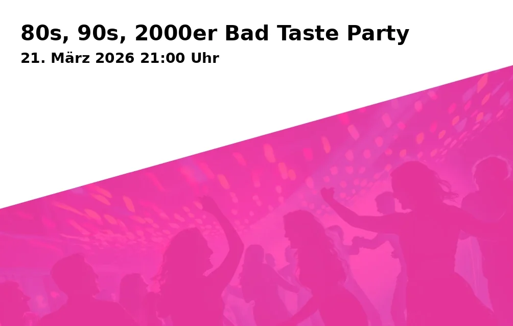 Event: 80s, 90s, 2000er Bad Taste Party