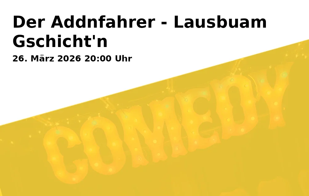 Event: Der Addnfahrer - Lausbuam Gschicht'n