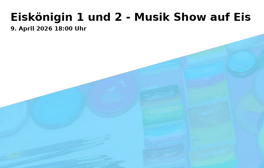 Event: Eiskönigin 1 und 2 - Musik Show auf Eis