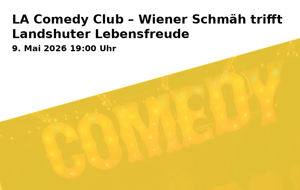 Event: LA Comedy Club – Wiener Schmäh trifft Landshuter Lebensfreude