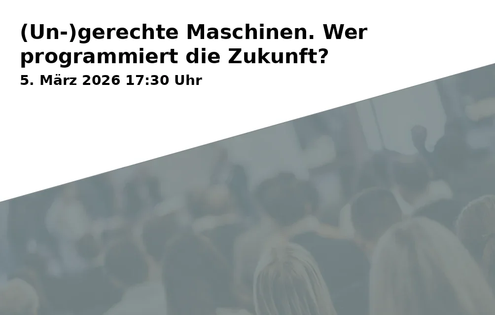 (Un-)gerechte Maschinen. Wer programmiert die Zukunft?