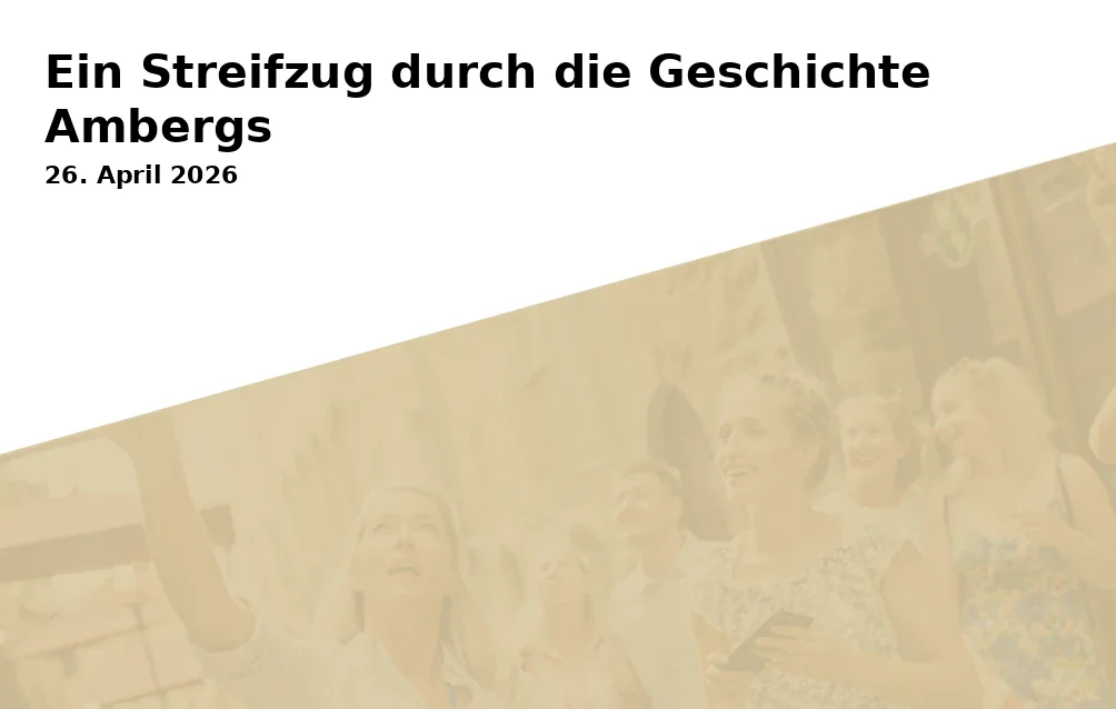 Event: Ein Streifzug durch die Geschichte Ambergs