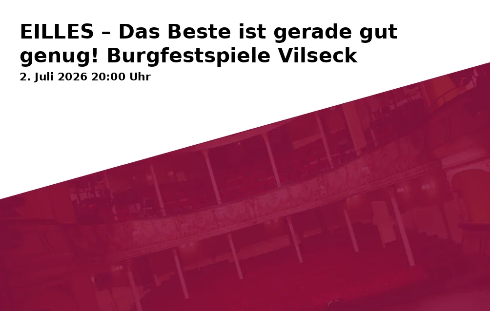 Event: EILLES – Das Beste ist gerade gut genug! Burgfestspiele Vilseck