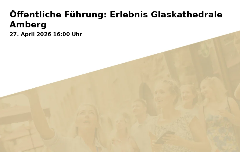 Event: Öffentliche Führung: Erlebnis Glaskathedrale Amberg