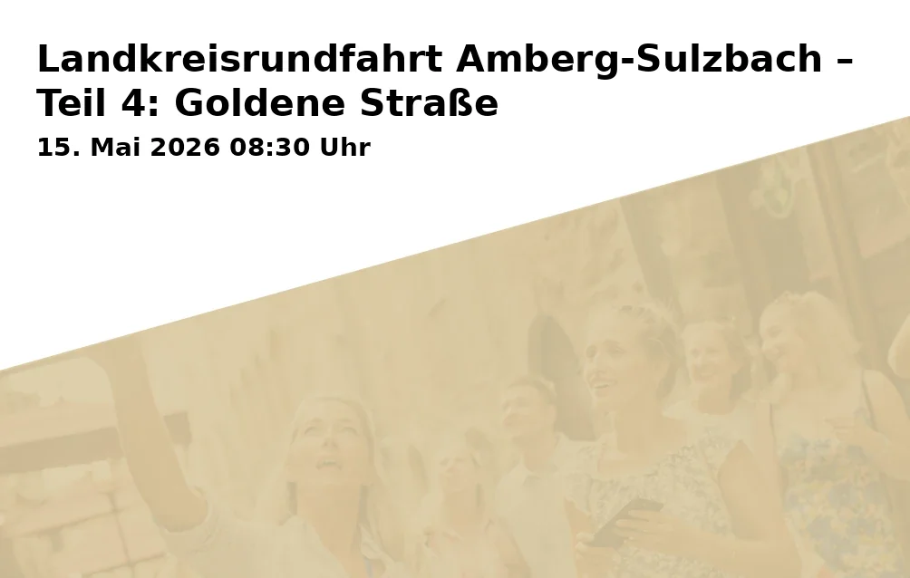 Event: Landkreisrundfahrt Amberg-Sulzbach – Teil 4: Goldene Straße