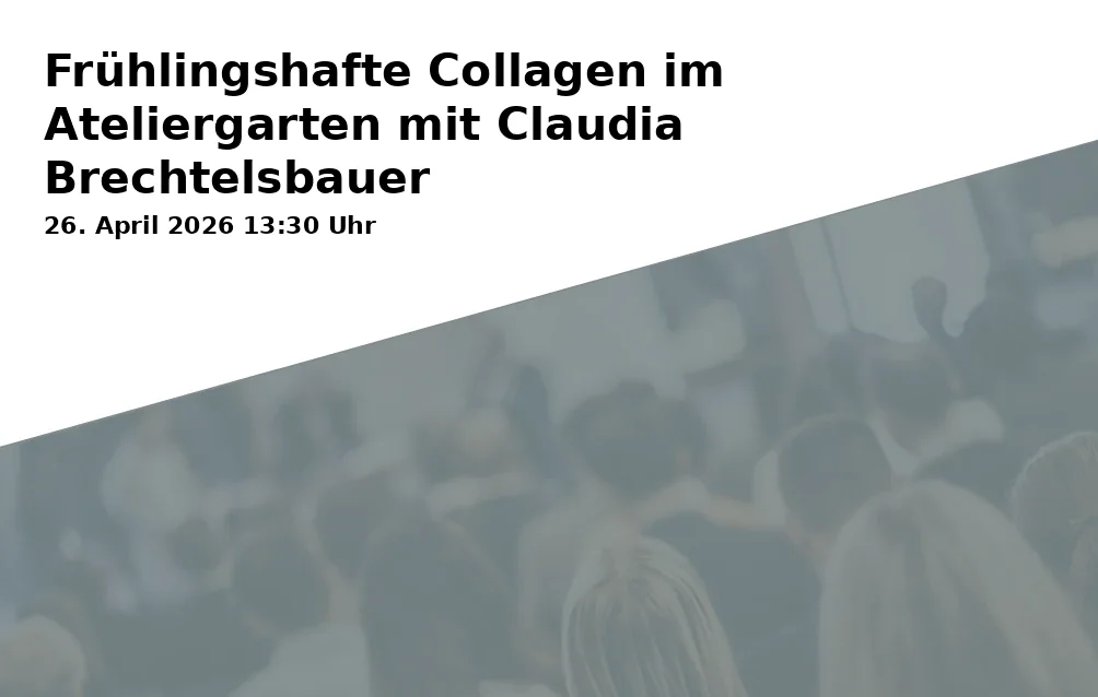 Event: Frühlingshafte Collagen im Ateliergarten mit Claudia Brechtelsbauer