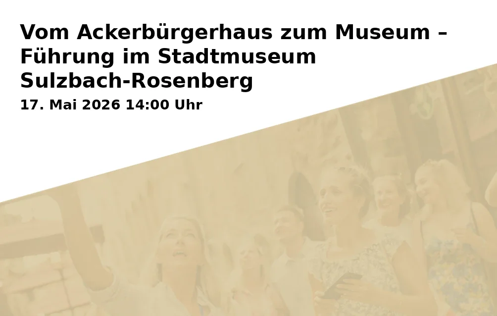 Event: Vom Ackerbürgerhaus zum Museum – Führung im Stadtmuseum Sulzbach-Rosenberg
