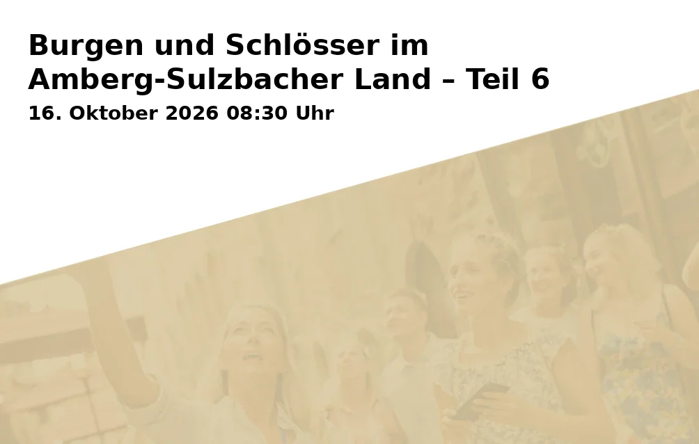 Event: Burgen und Schlösser im Amberg-Sulzbacher Land – Teil 6