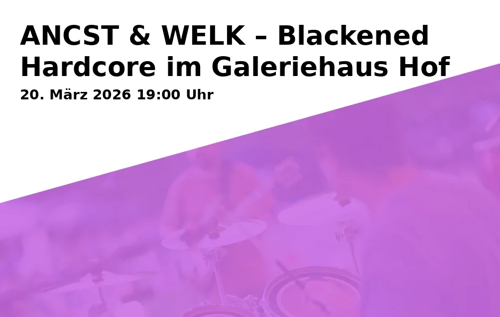 ANCST & WELK – Blackened Hardcore im Galeriehaus Hof