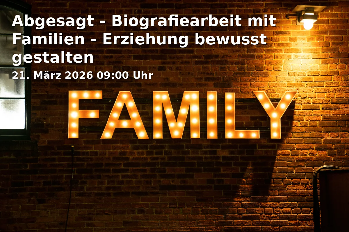 Abgesagt - Biografiearbeit mit Familien - Erziehung bewusst gestalten