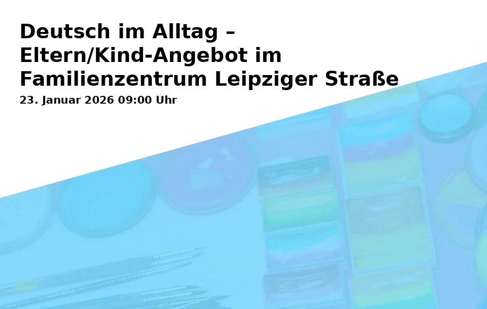 Event: Deutsch im Alltag – Eltern/Kind-Angebot im Familienzentrum Leipziger Straße