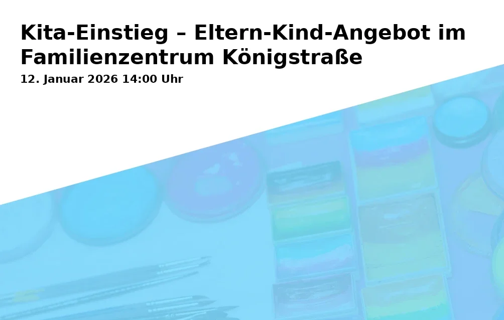 Event: Kita-Einstieg – Eltern-Kind-Angebot im Familienzentrum Königstraße
