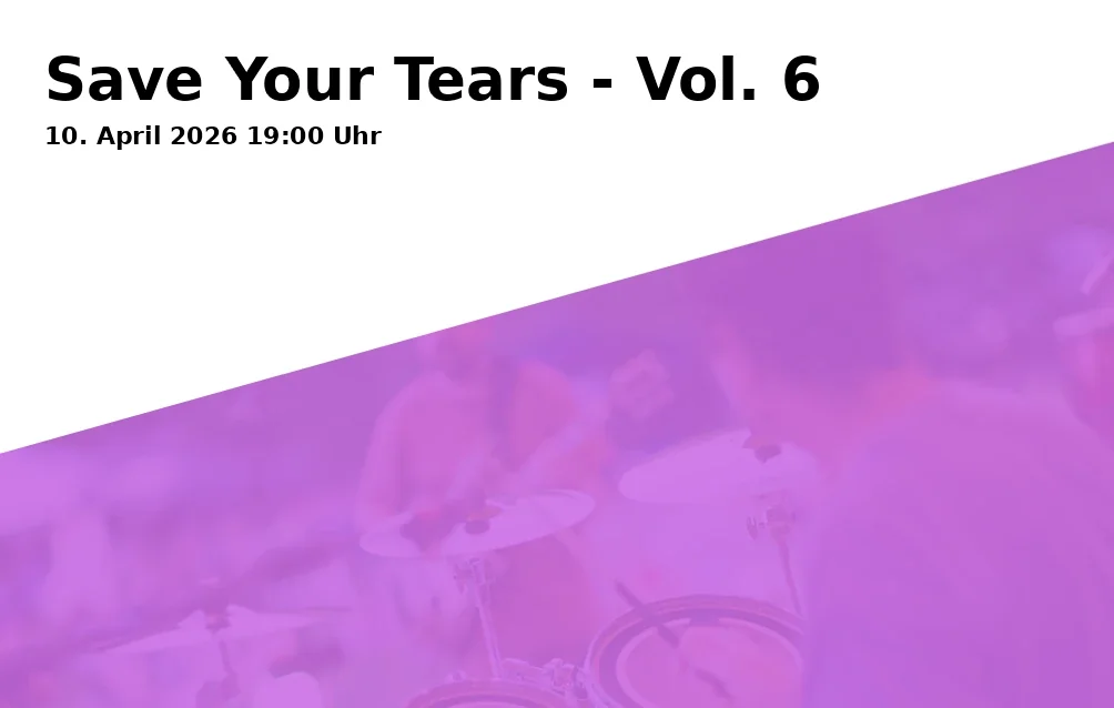 Event: Save Your Tears - Vol. 6 in DAS ZENTRUM – Internationales Jugendkulturzentrum Bayreuth e.V., Kleinkunstbühne, Äußere Badstraße 7a, 95448 Bayreuth on 10. April 2026