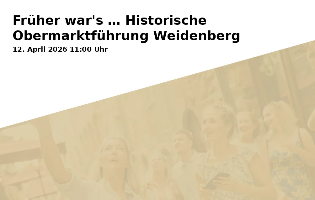 Früher war's … Historische Obermarktführung Weidenberg