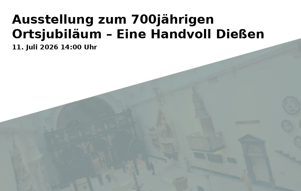 Event: Ausstellung zum 700jährigen Ortsjubiläum – Eine Handvoll Dießen