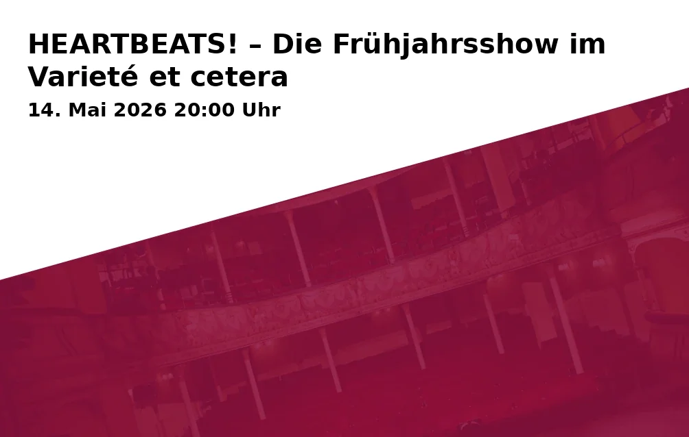 Event: HEARTBEATS! – Die Frühjahrsshow im Varieté et cetera