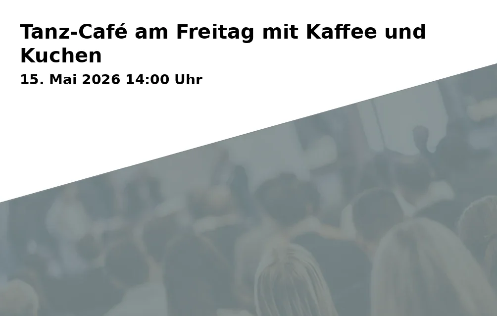 Event: Tanz-Café am Freitag mit Kaffee und Kuchen