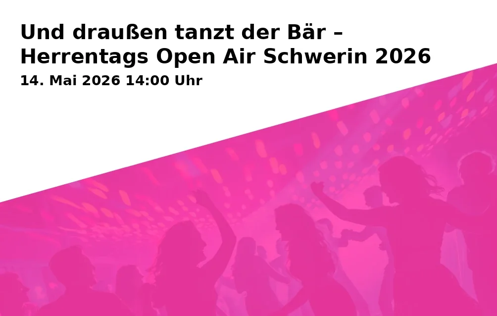 Und draußen tanzt der Bär – Herrentags Open Air Schwerin 2026