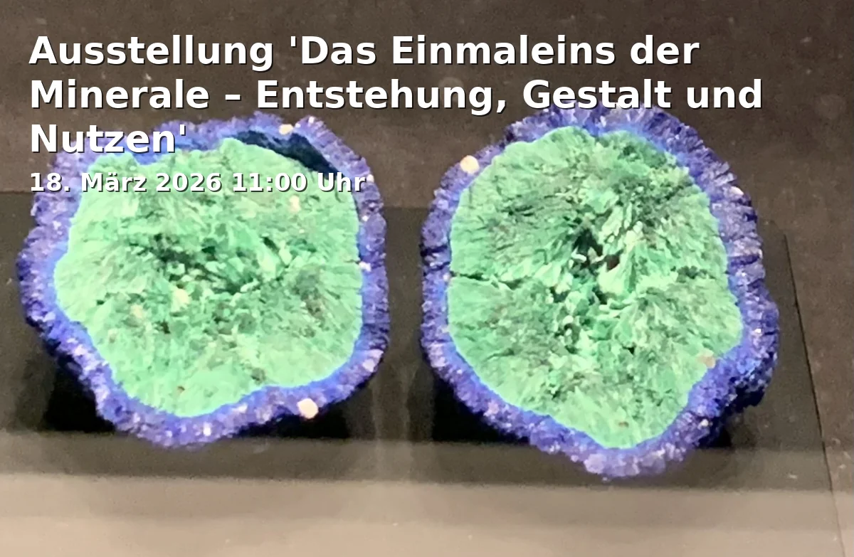 Event: Ausstellung 'Das Einmaleins der Minerale – Entstehung, Gestalt und Nutzen'