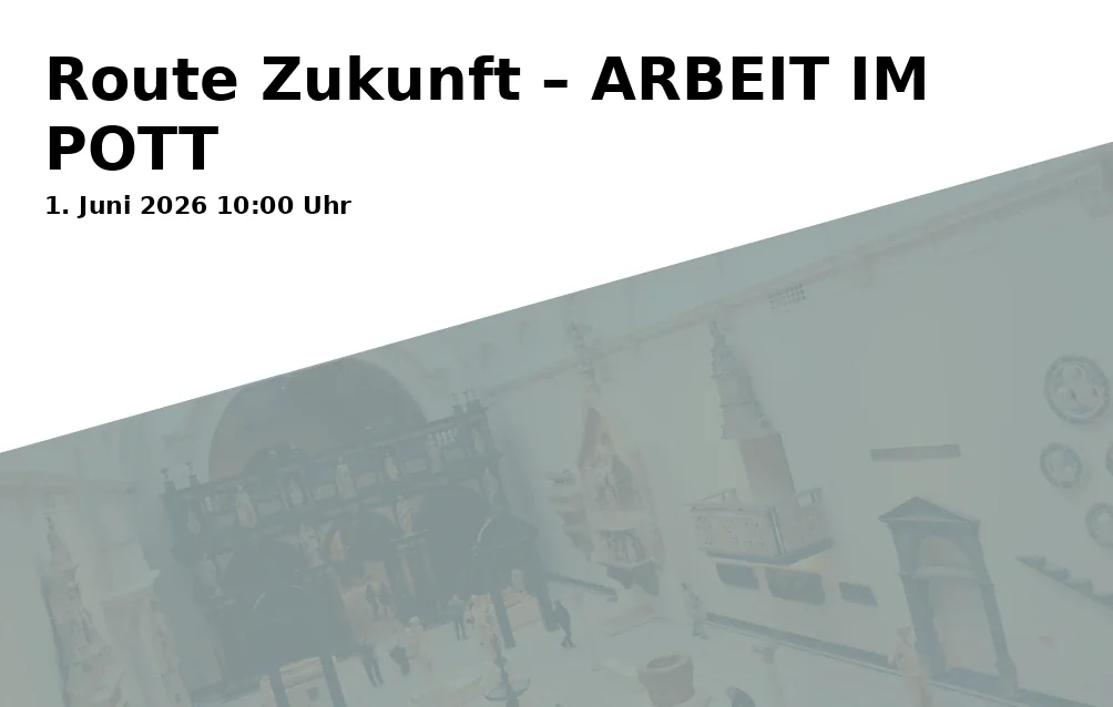 Event: Route Zukunft – ARBEIT IM POTT