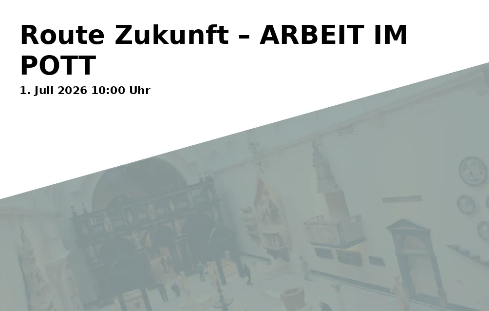 Event: Route Zukunft – ARBEIT IM POTT