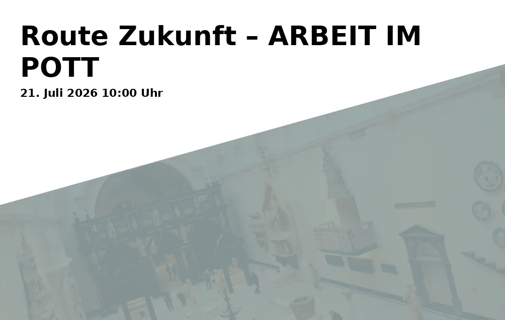 Event: Route Zukunft – ARBEIT IM POTT