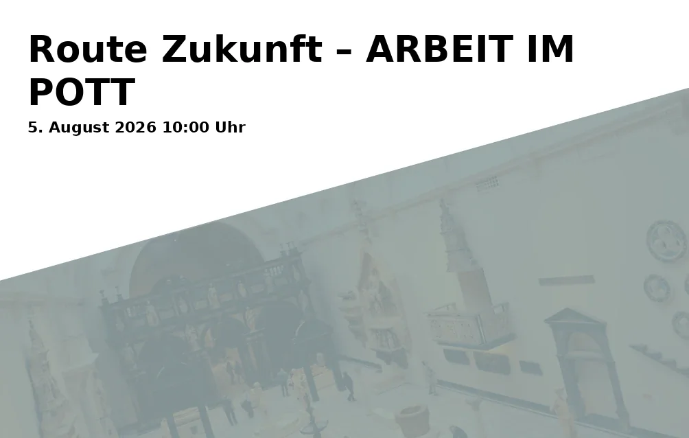 Event: Route Zukunft – ARBEIT IM POTT