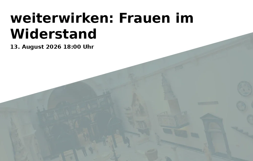 Event: weiterwirken: Frauen im Widerstand