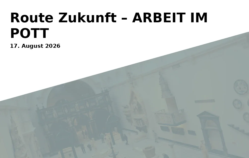Event: Route Zukunft – ARBEIT IM POTT