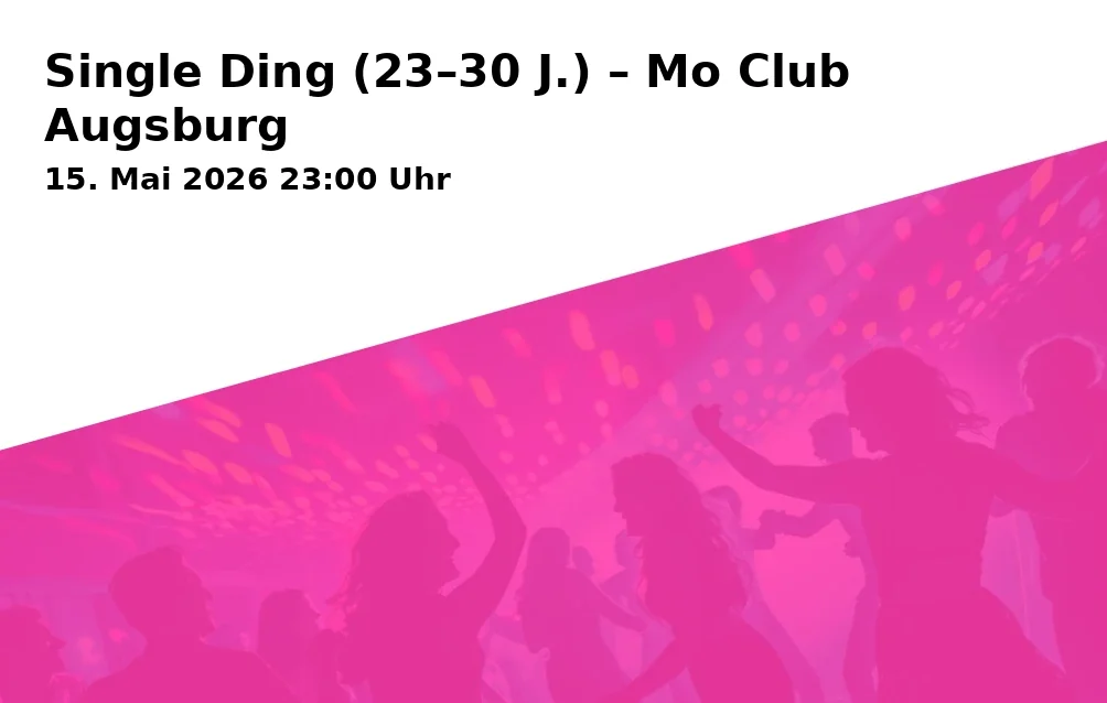 Event: Single Ding (23–30 Y.) – Mo Club Augsburg