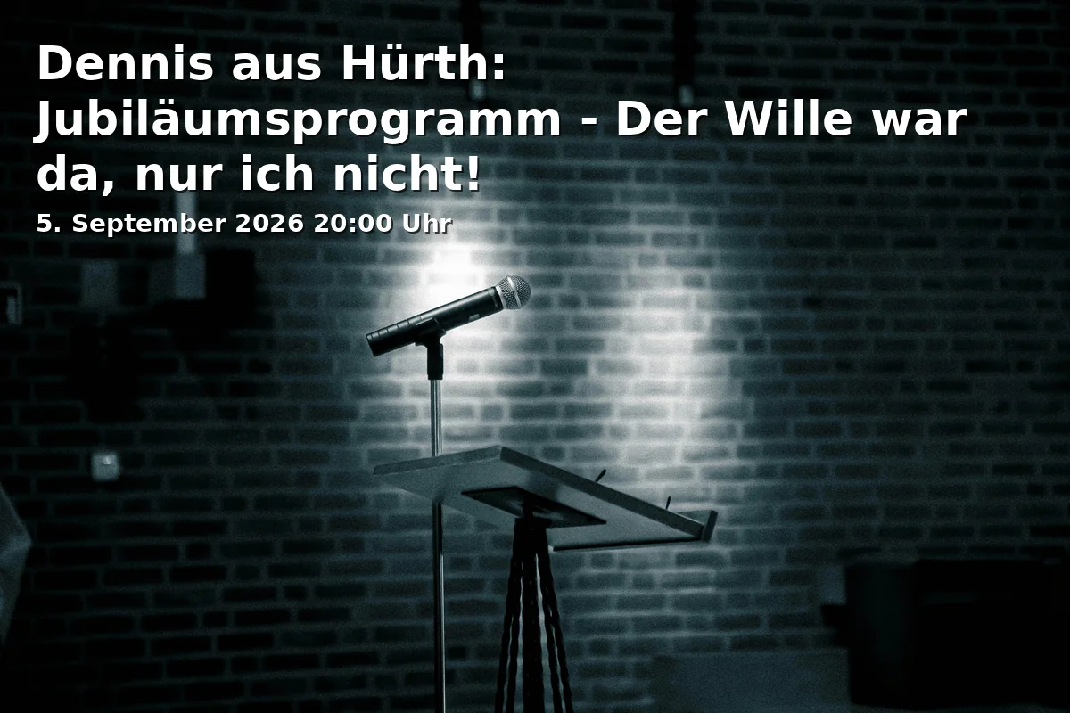 Event: Dennis from Hürth: Anniversary Program - The Will Was There, Just Not Me!