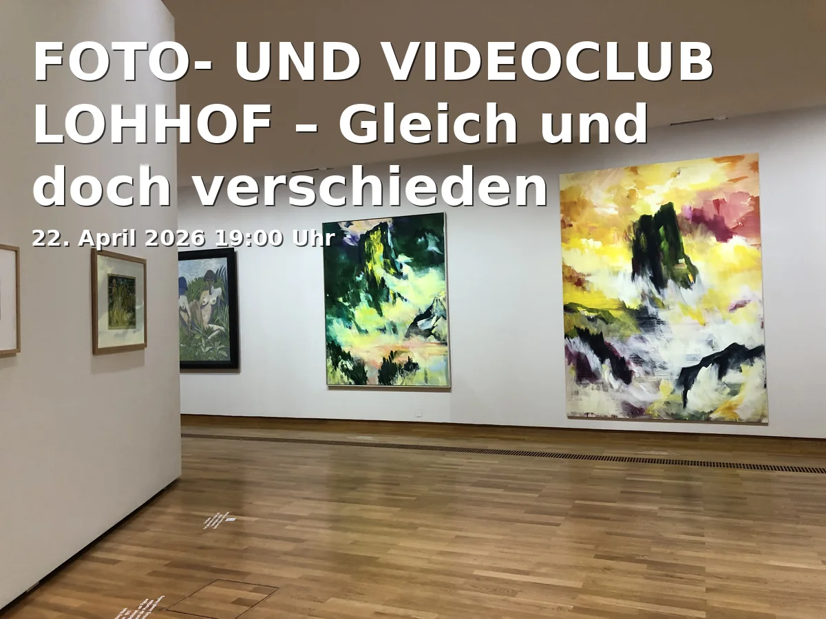 Event: FOTO- UND VIDEOCLUB LOHHOF – Gleich und doch verschieden