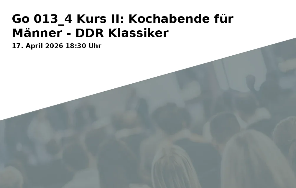 Event: Go 013_4 Kurs II: Kochabende für Männer - DDR Klassiker in Leisauer Straße 19, 95497 Goldkronach on 17. April 2026